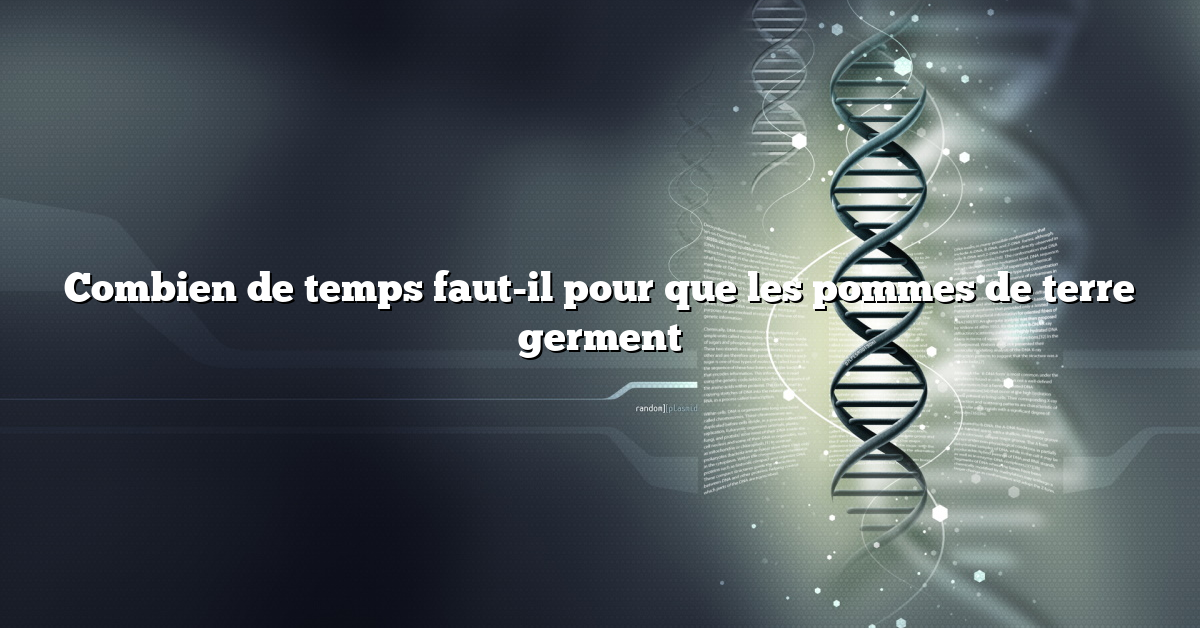 Combien de temps faut-il pour que les pommes de terre germent