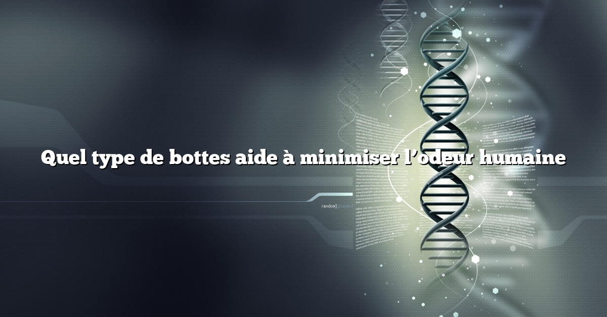 Quel type de bottes aide à minimiser l’odeur humaine