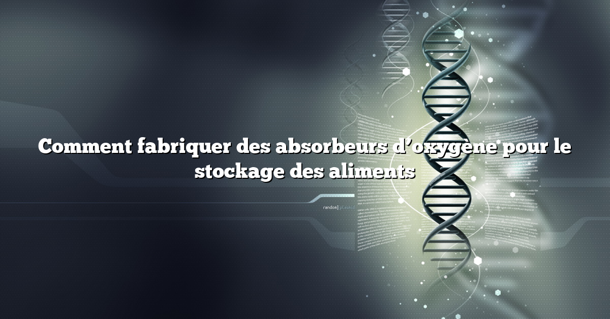 Comment fabriquer des absorbeurs d’oxygène pour le stockage des aliments
