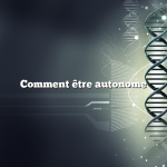 Comment être autonome
