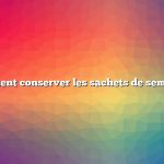 Comment conserver les sachets de semences