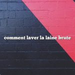 comment laver la laine brute