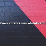 Come curare i muscoli doloranti