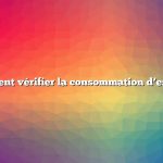 Comment vérifier la consommation d’essence