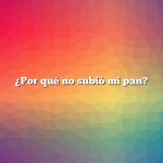 ¿Por qué no subió mi pan?