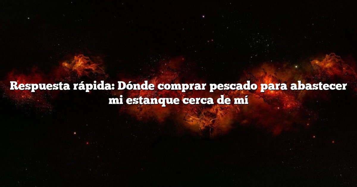 Respuesta rápida: Dónde comprar pescado para abastecer mi estanque cerca de mí