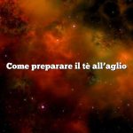 Come preparare il tè all’aglio