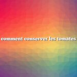 comment conserver les tomates