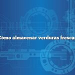 Cómo almacenar verduras frescas