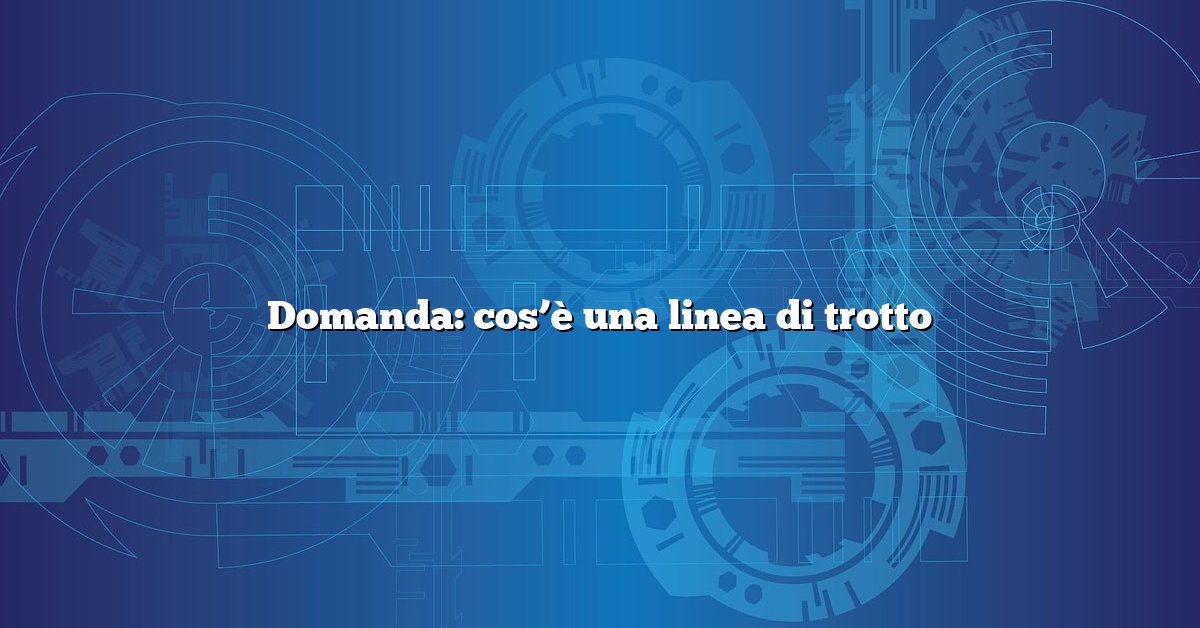 Domanda: cos’è una linea di trotto