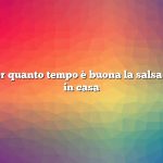 Domanda: per quanto tempo è buona la salsa di mele fatta in casa