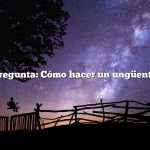 Pregunta: Cómo hacer un ungüento