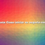 Pregunta: Cómo iniciar un negocio concreto