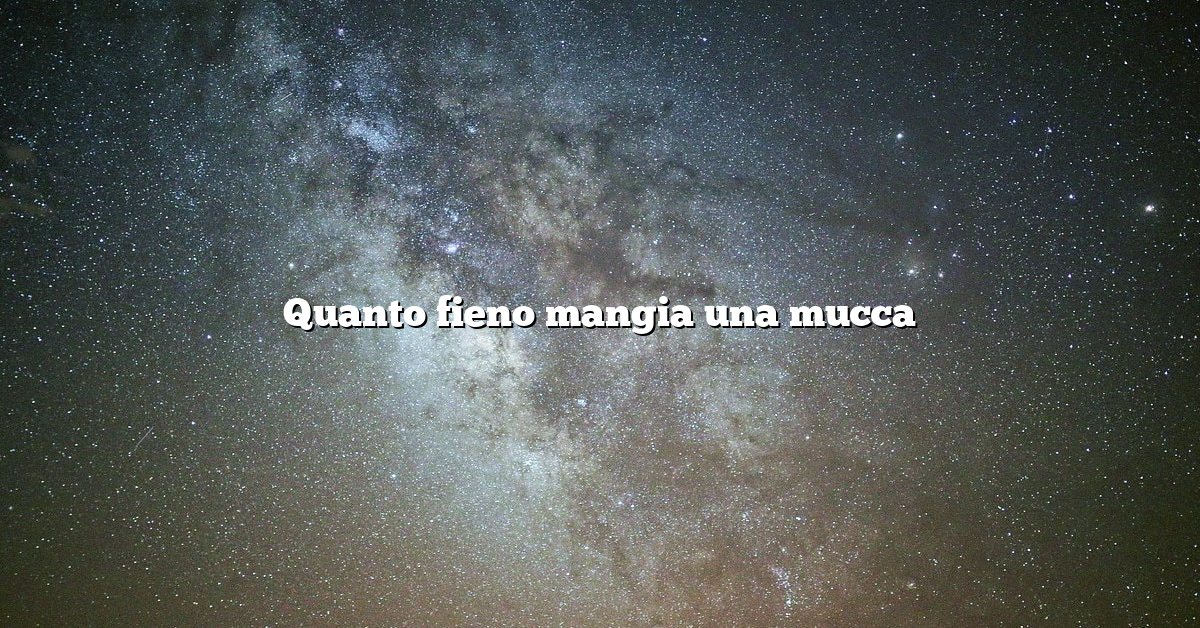 Quanto fieno mangia una mucca