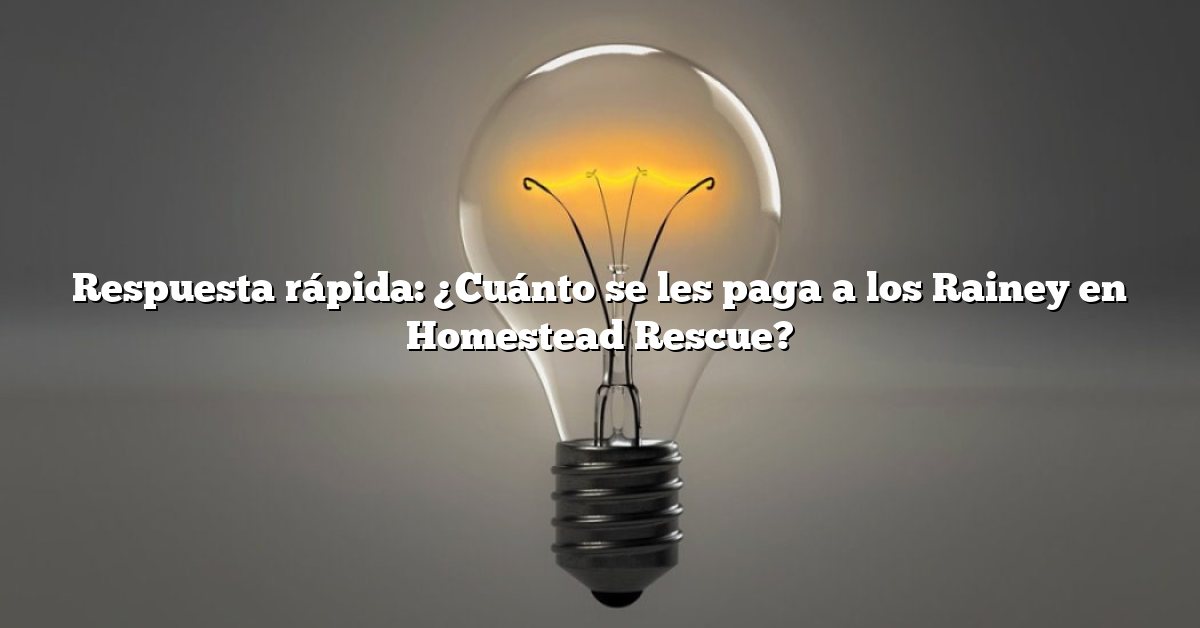 Respuesta rápida: ¿Cuánto se les paga a los Rainey en Homestead Rescue?