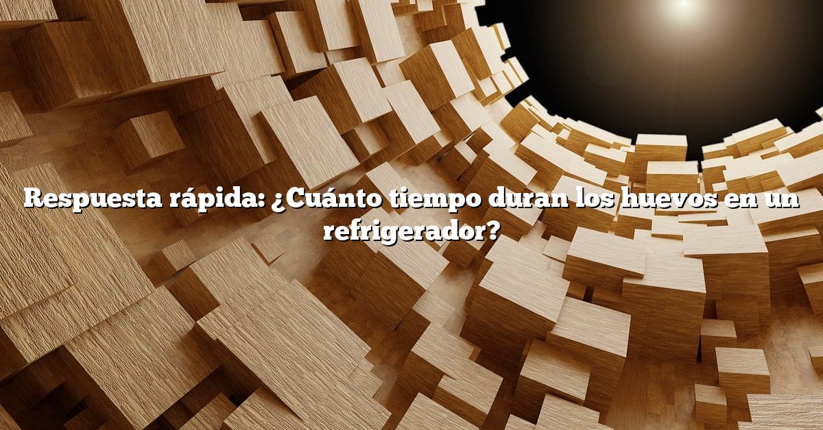 Respuesta rápida: ¿Cuánto tiempo duran los huevos en un refrigerador?