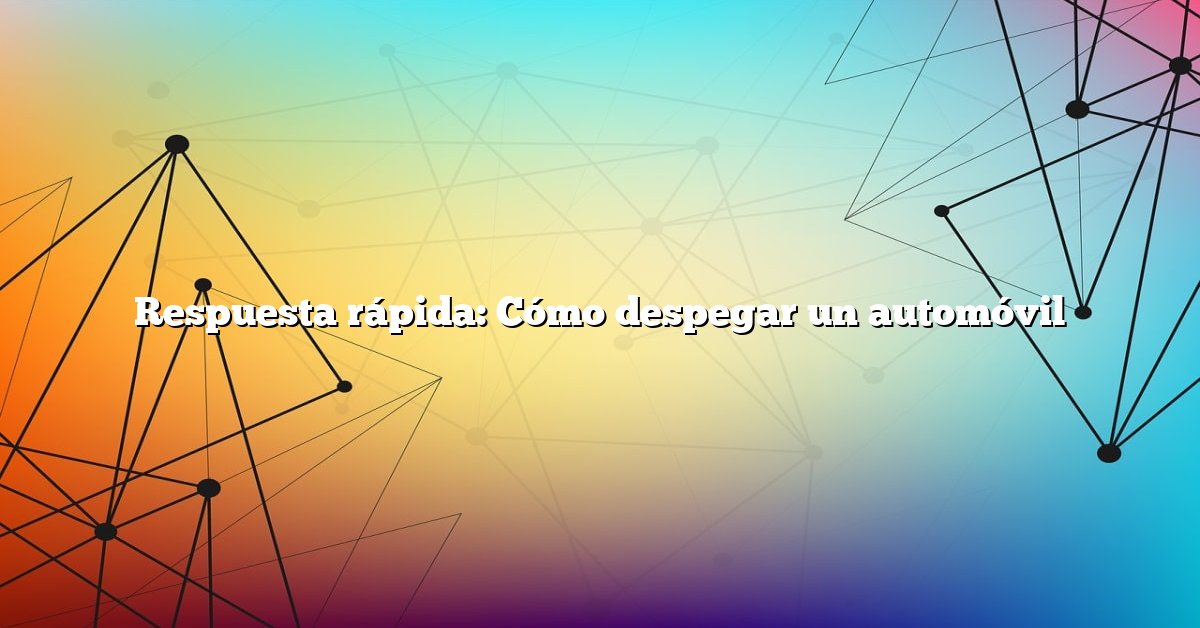 Respuesta rápida: Cómo despegar un automóvil