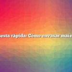 Respuesta rápida: Cómo envasar maíz dulce