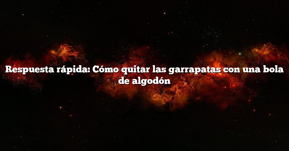 Respuesta rápida: Cómo quitar las garrapatas con una bola de algodón