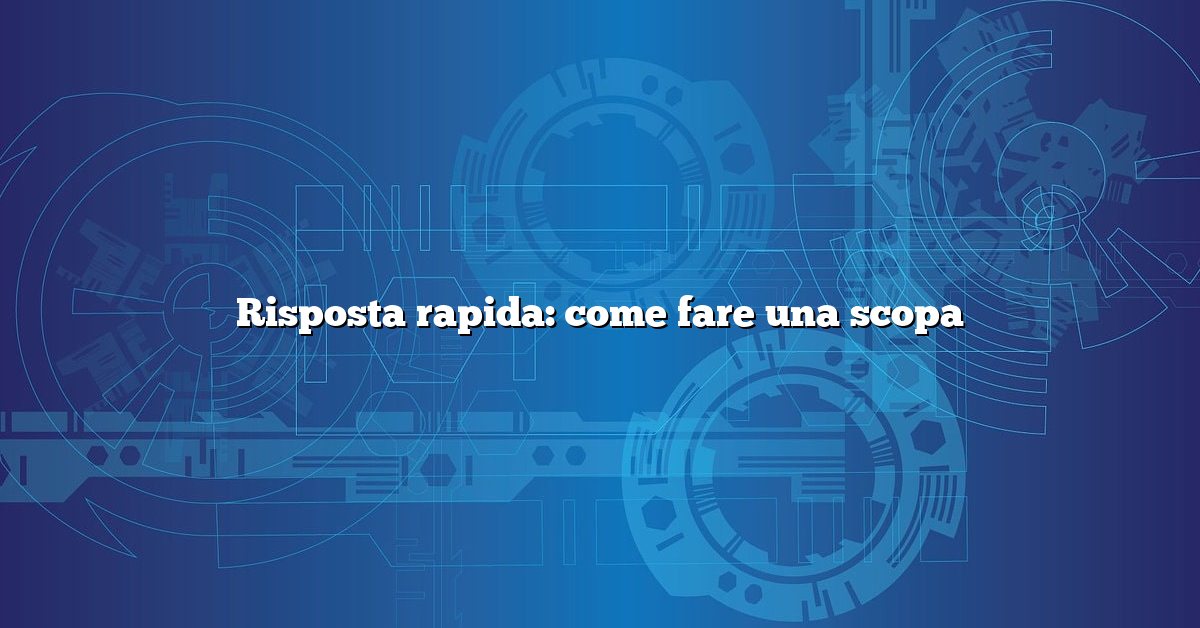 Risposta rapida: come fare una scopa