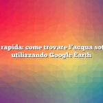 Risposta rapida: come trovare l’acqua sotterranea utilizzando Google Earth