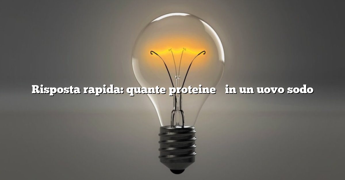 Risposta rapida: quante proteine ​​in un uovo sodo