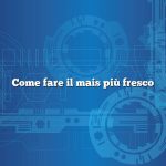 Come fare il mais più fresco