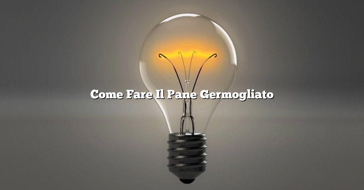 Come Fare Il Pane Germogliato