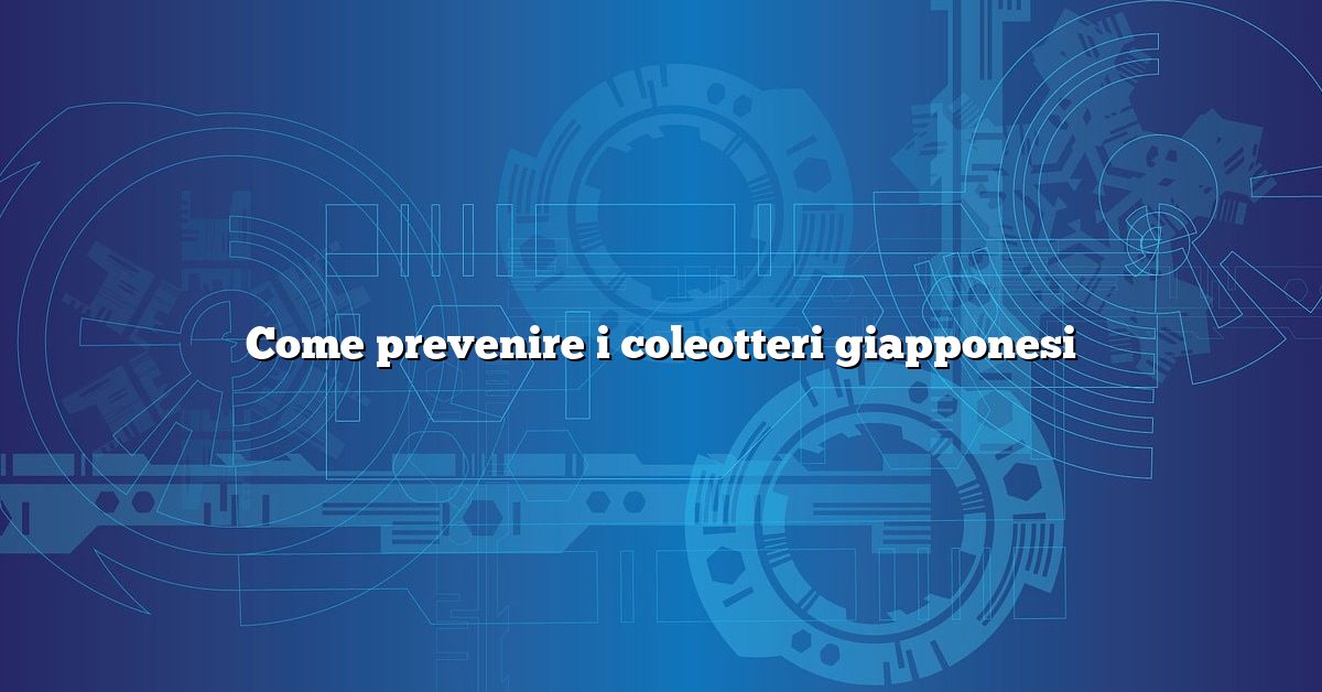 Come prevenire i coleotteri giapponesi