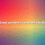 Come uccidere i vermi del cavolo