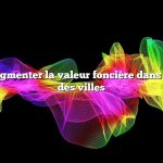 comment augmenter la valeur foncière dans les horizons des villes