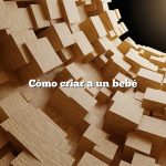 Cómo criar a un bebé