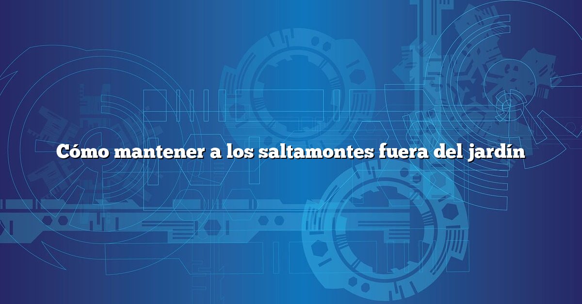 Cómo mantener a los saltamontes fuera del jardín