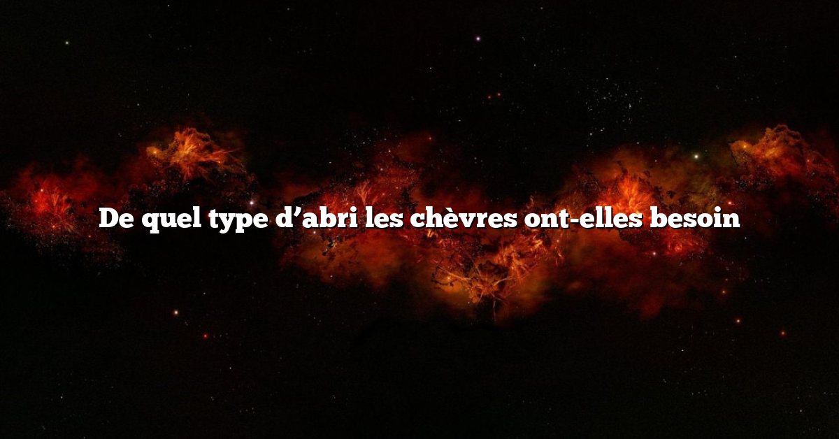 De quel type d’abri les chèvres ont-elles besoin