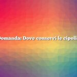 Domanda: Dove conservi le cipolle