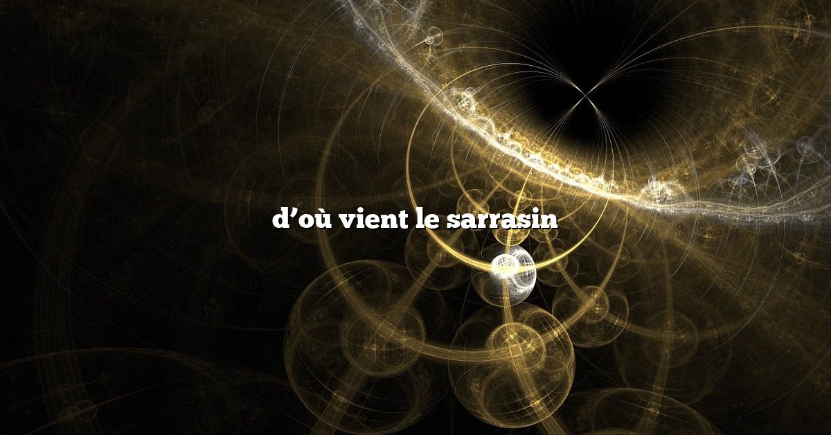 d’où vient le sarrasin