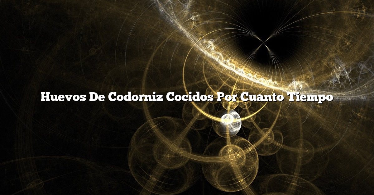 Huevos De Codorniz Cocidos Por Cuanto Tiempo