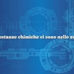 Quali sostanze chimiche ci sono nello zucchero