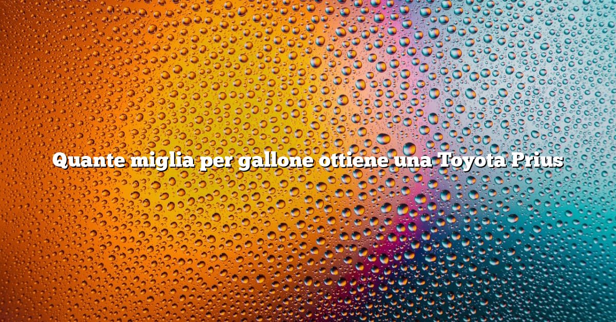 Quante miglia per gallone ottiene una Toyota Prius