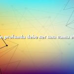 ¿Qué tan profunda debe ser una cama elevada?