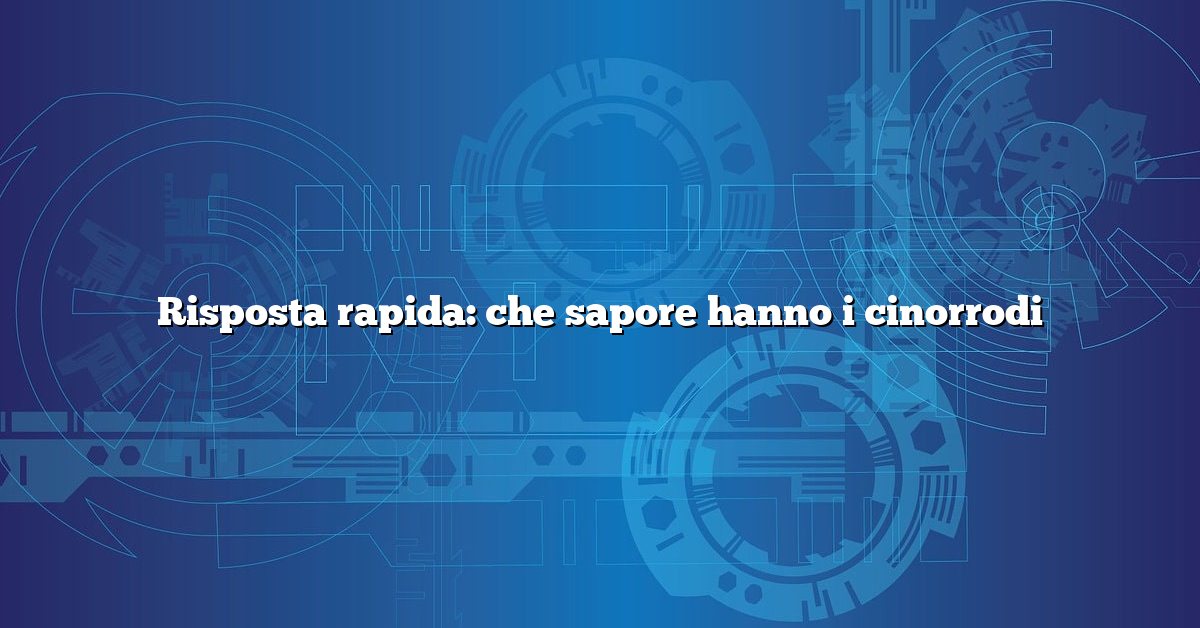 Risposta rapida: che sapore hanno i cinorrodi