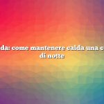 Risposta rapida: come mantenere calda una cornice fredda di notte