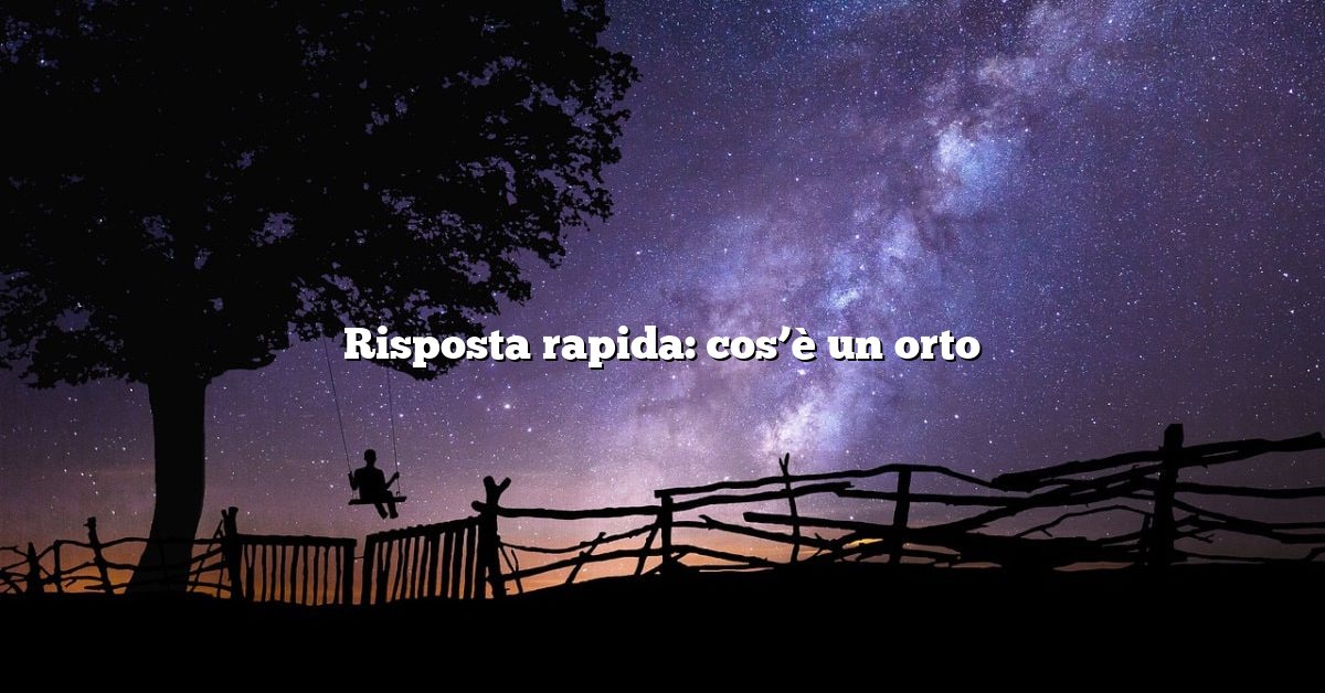 Risposta rapida: cos’è un orto