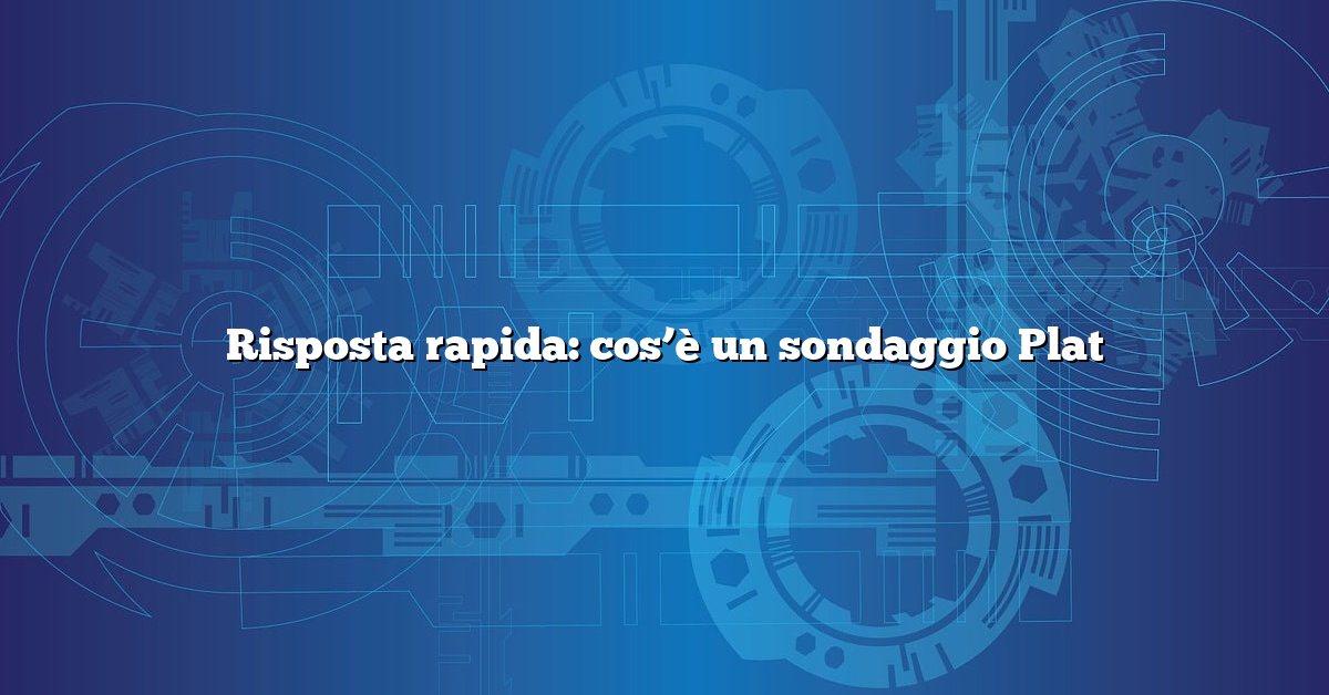 Risposta rapida: cos’è un sondaggio Plat