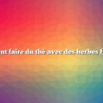 Comment faire du thé avec des herbes fraîches