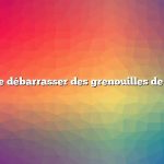 Comment se débarrasser des grenouilles de mon jardin