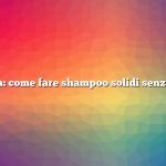 Domanda: come fare shampoo solidi senza liscivia