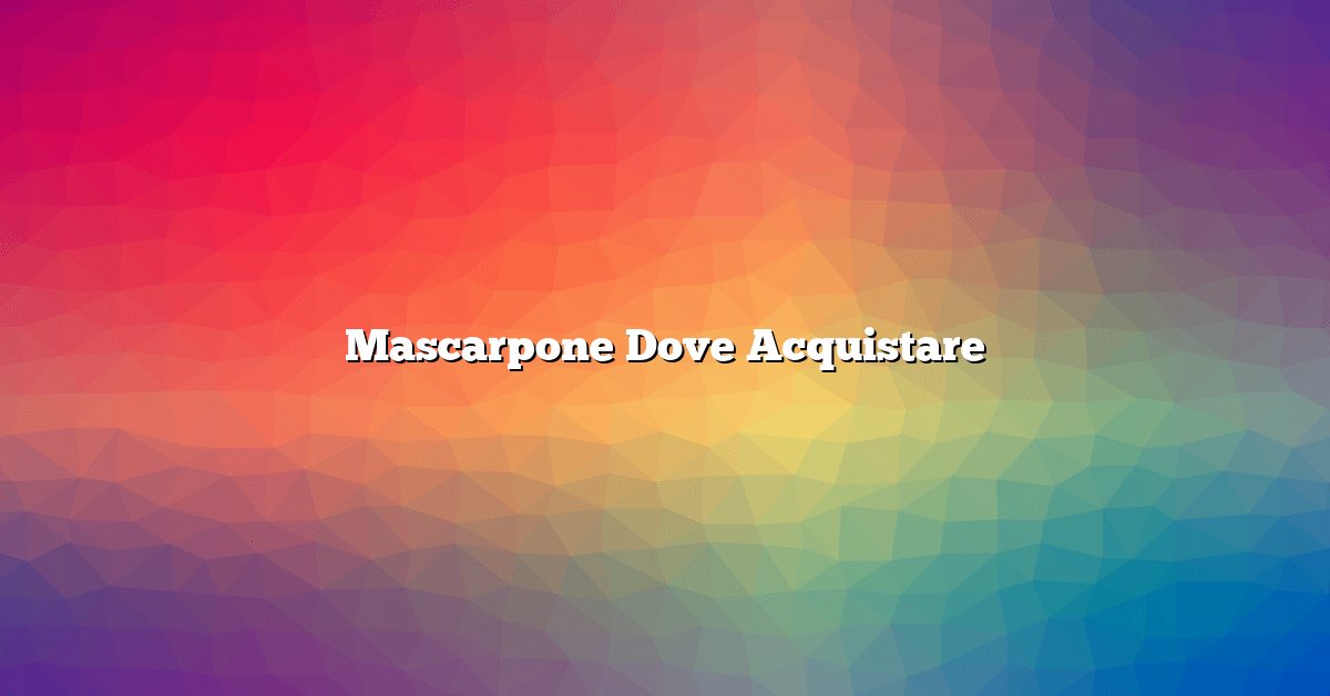 Mascarpone Dove Acquistare