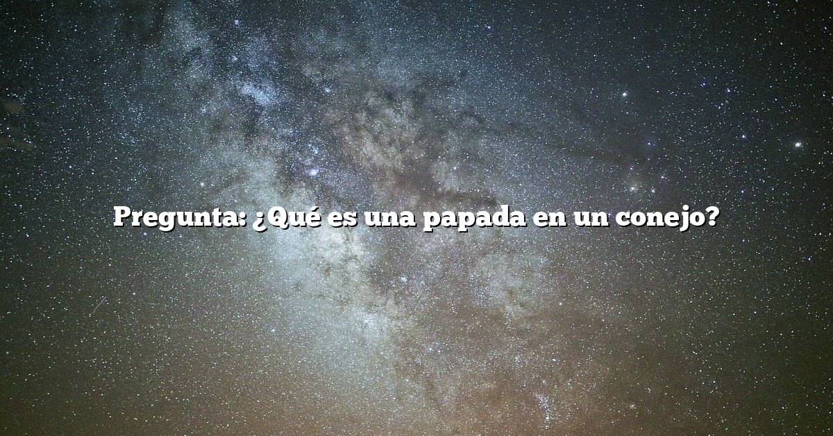 Pregunta: ¿Qué es una papada en un conejo?
