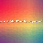 Respuesta rápida: Cómo hacer popurrí casero